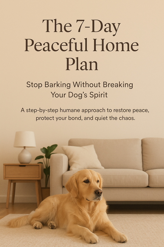 The 7-Day Peaceful Home Plan: Stop Barking Without Breaking Your Dog's Spirit